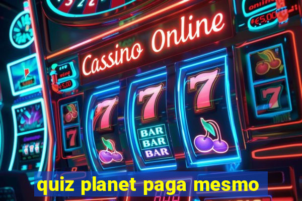 quiz planet paga mesmo